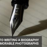 A Guide to Writing a Biography with Memorable Photographs
