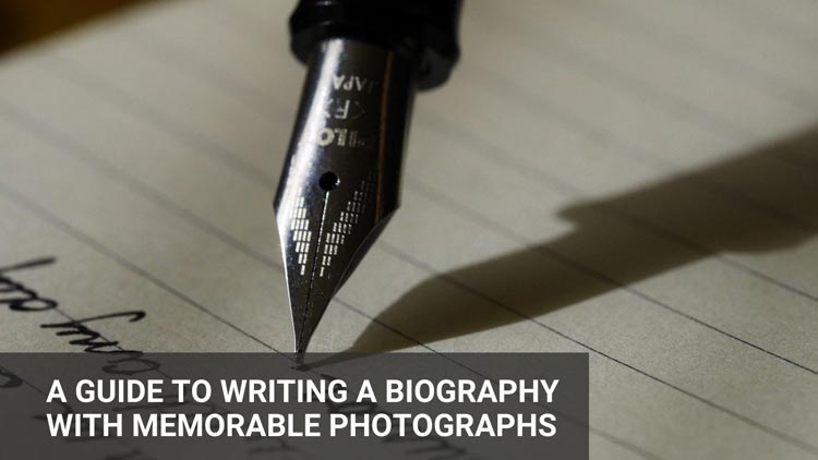 A Guide to Writing a Biography with Memorable Photographs