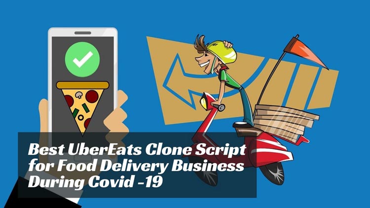 Best UberEats Clone Script for Food Delivery Business During Covid -19