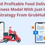 Build Profitable Food Delivery Business Model With Just-Click Strategy from GrubHub