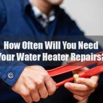 How Often Will You Need Your Water Heater Repairs?