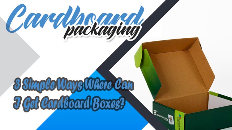 3 Simple Ways Where Can I Get Cardboard Boxes?