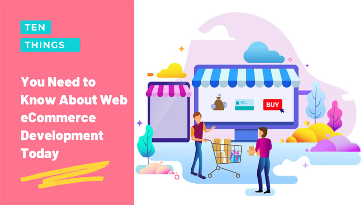 Ten Things You Need to Know About eCommerce Web Development Today