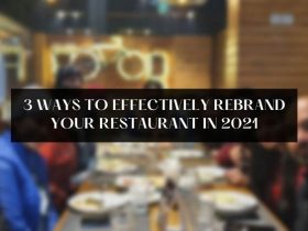 3 ways to effectively rebrand your restaurant in 2021