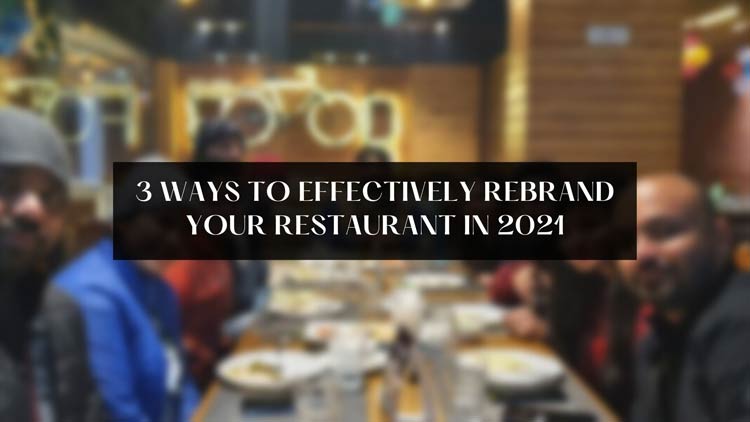 3 ways to effectively rebrand your restaurant in 2021