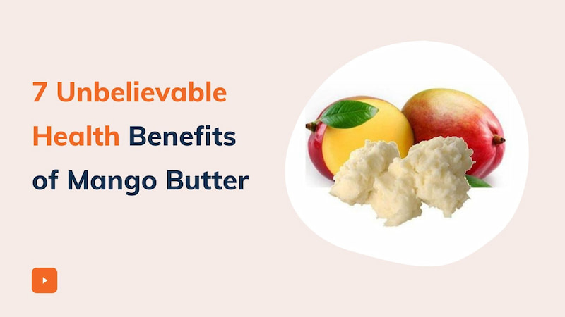 7 Unbelievable Health Benefits of Mango Butter