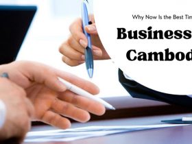 Why Now Is The Best Time To Do Business In Cambodia?
