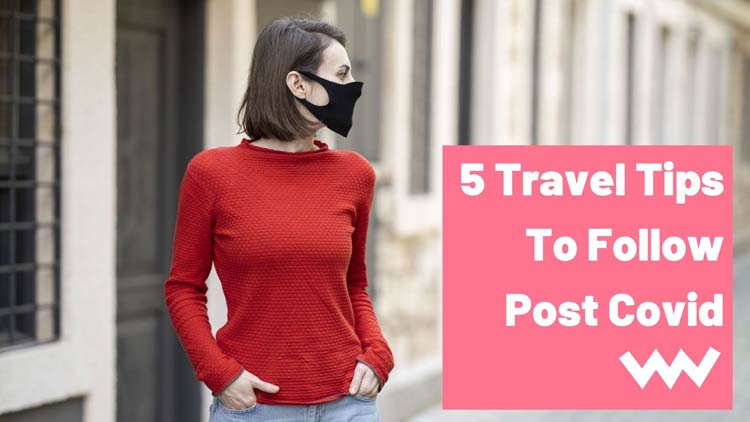 5 Travel Tips To Follow Post Covid