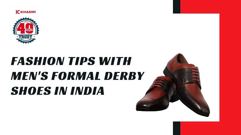 Trending Fashion Tips with Men’s Formal Derby Shoes in India