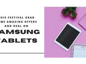 This Festival Grab Some Amazing Offers and Deal on Samsung Tablets