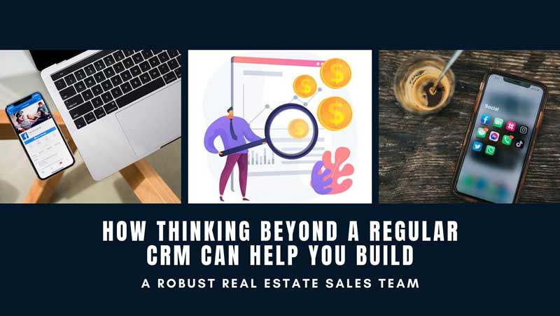 How Thinking Beyond A Regular CRM Can Help You Build A Robust Real Estate Sales Team