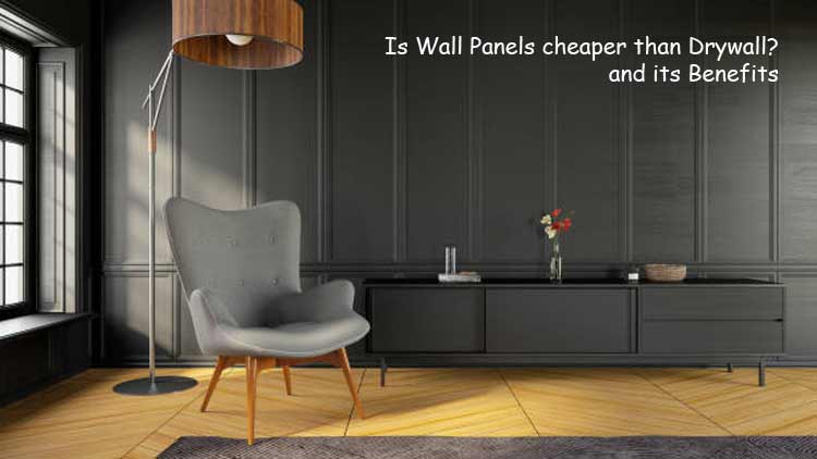 Is Wall Panels cheaper than Drywall? and its Benefits