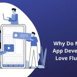 Why Do Mobile App Developers Love Flutter?