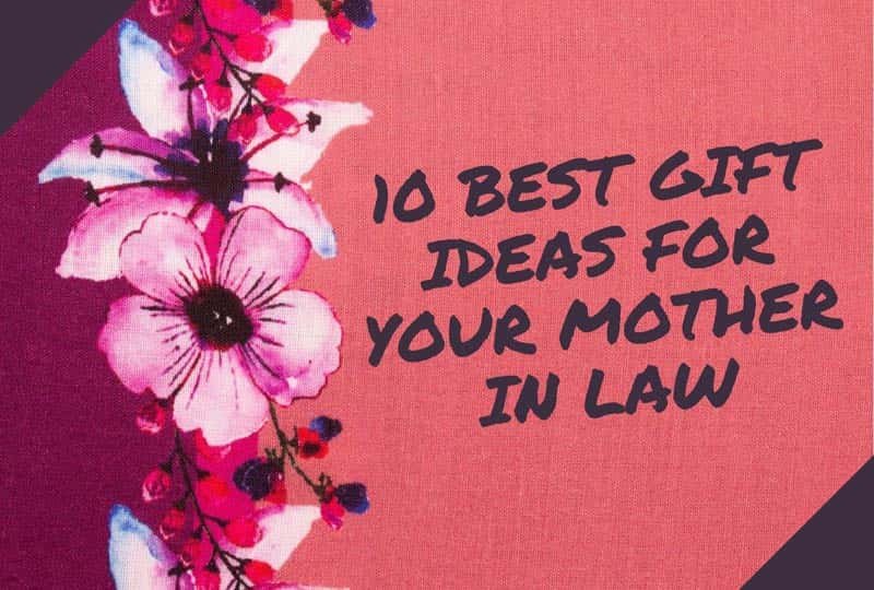 10 Best Gift Ideas for Your Mother In Law
