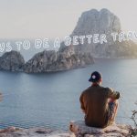 9 Ways To Be A Better Traveler