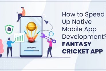 How to Speed Up Native Mobile App Development? – Fantasy Cricket App