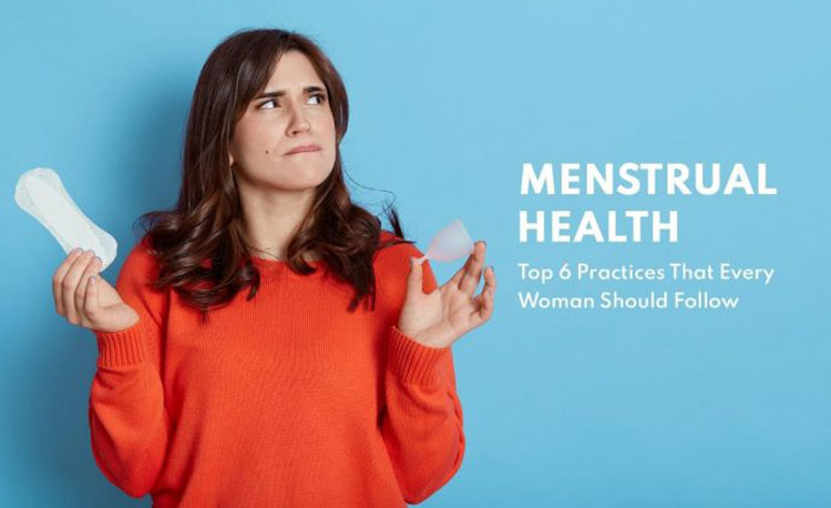 Menstrual Health & Hygiene: Top 6 Practices that Every Woman Should Follow