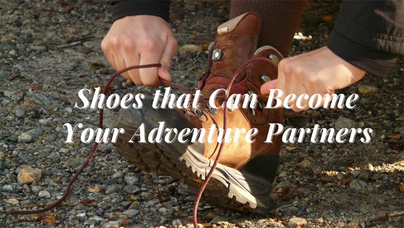 Shoes that Can Become Your Adventure Partners