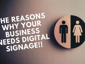 The Reasons Why Your Business Needs Digital Signage