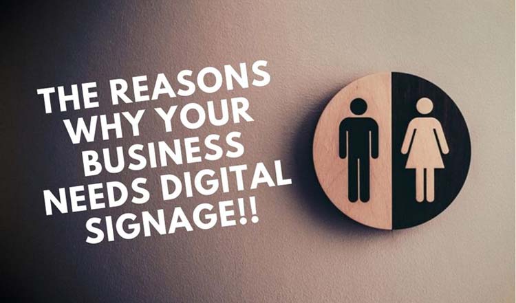 The Reasons Why Your Business Needs Digital Signage