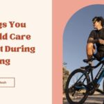 Things You Should Care About During Cycling
