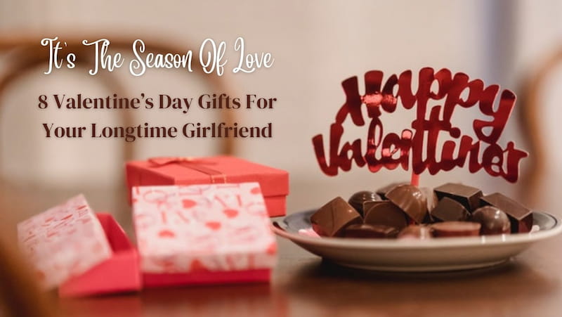 8 Valentine’s Day Gifts For Your Longtime Girlfriend