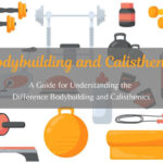 A Guide for Understanding the Difference Bodybuilding and Calisthenics