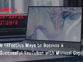 6 Effective Ways to Become a Successful YouTuber with Minimal Capital