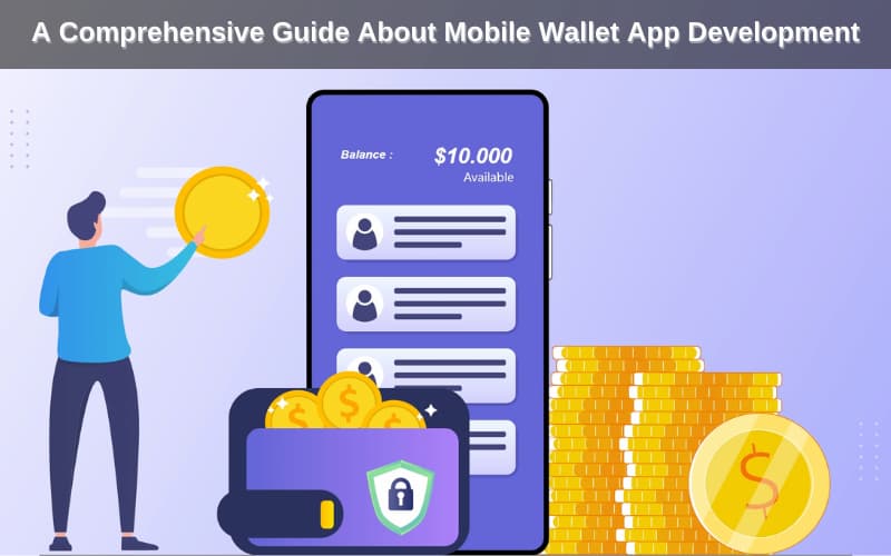 A Comprehensive Guide About Mobile Wallet App Development