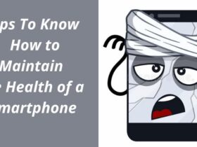 Tips To Know How to Maintain the Health of a Smartphone