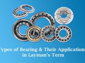 Types of bearing and their applications in Layman’s term