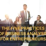 The Five Practices of Business Analysis for Entrepreneurs