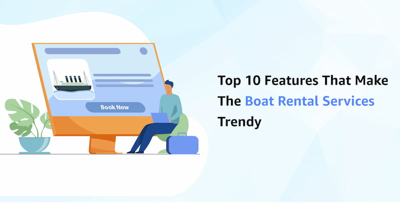 Top 10 Features That Make The Boat Rental Services Trendy