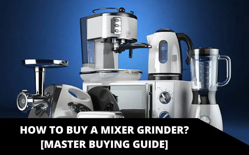 How to Buy Mixer Grinders?