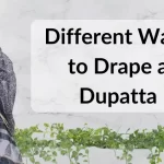 8 Different Ways to Drape a Dupatta