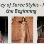 Journey of Saree Styles - From the Beginning