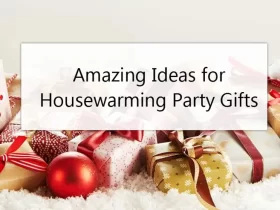 Housewarming Gifts: Amazing Ideas for Housewarming Party Gifts