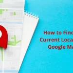 How to Find Your Current Location on Google Maps?
