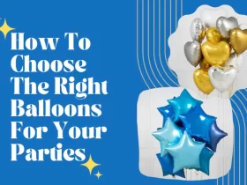 Choosing Right Balloons For Your Parties – A Secret Guide
