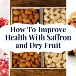 How To Improve Health With Saffron and Dry Fruit