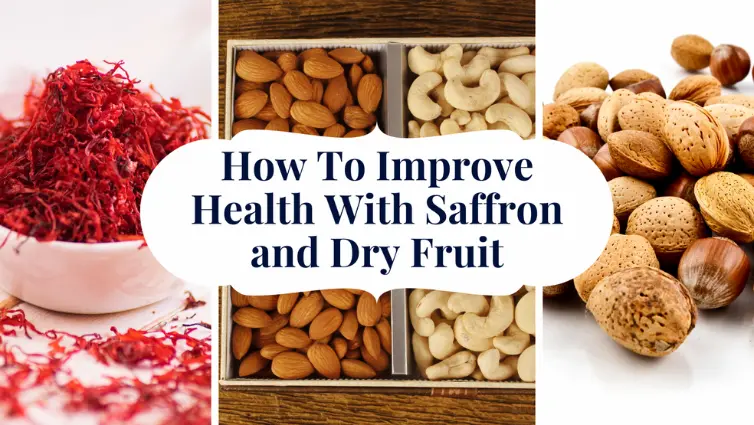 How To Improve Health With Saffron and Dry Fruit