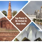 Top Places To Be Visited In New Delhi