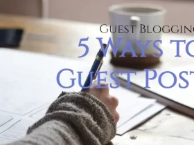 What is Guest Posting & 5 Ways to Guest Post